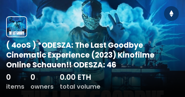 Oos Odesza The Last Goodbye Cinematic Experience