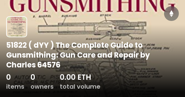 Dyy The Complete Guide To Gunsmithing Gun Care And Repair By