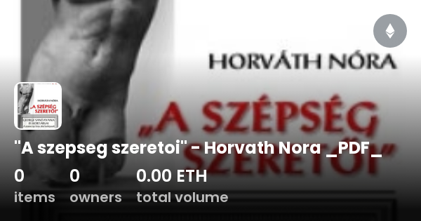 A Szepseg Szeretoi Horvath Nora Pdf Collection Opensea