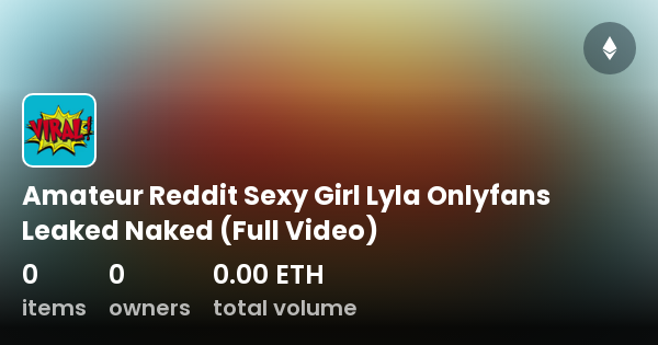 Amateur Reddit Sexy Girl Lyla Onlyfans Leaked Naked Full Video