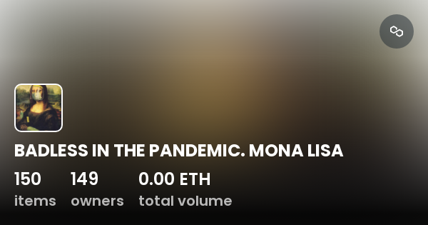 BADLESS IN THE PANDEMIC MONA LISA Collection OpenSea