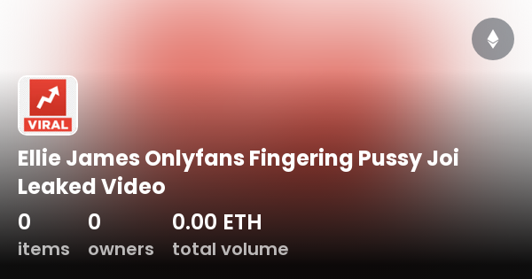 Ellie James Onlyfans Fingering Pussy Joi Leaked Video Collection Opensea