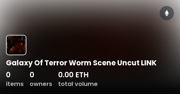 Galaxy Of Terror Worm Scene Uncut LINK Collection OpenSea