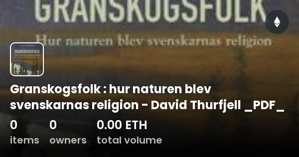 Granskogsfolk Hur Naturen Blev Svenskarnas Religion David Thurfjell