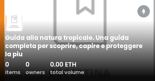 Guida Alla Natura Tropicale Una Guida Completa Per Scoprire Capire E