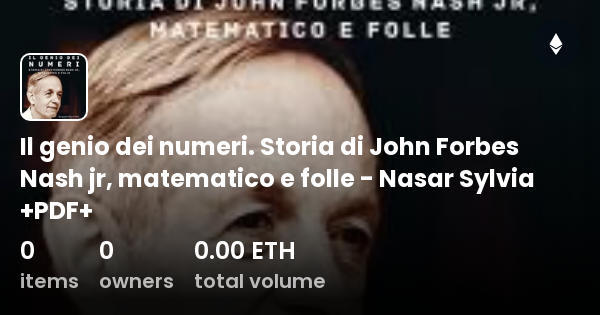 Il Genio Dei Numeri Storia Di John Forbes Nash Jr Matematico E Folle