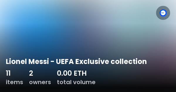 Lionel Messi UEFA Exclusive Collection Collection OpenSea