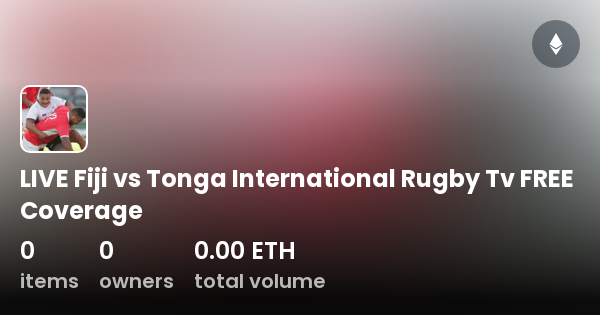 LIVE Fiji Vs Tonga International Rugby Tv FREE Coverage Collection