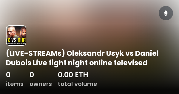 Live Streams Oleksandr Usyk Vs Daniel Dubois Live Fight Night Online