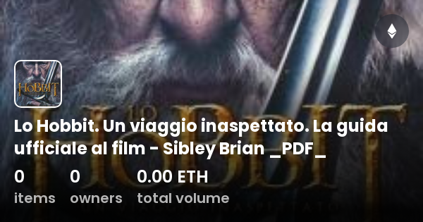 Lo Hobbit Un Viaggio Inaspettato La Guida Ufficiale Al Film Sibley