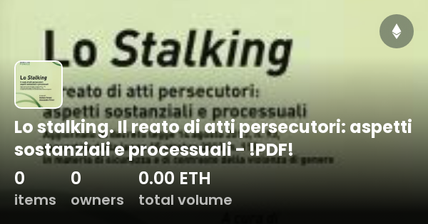 Lo Stalking Il Reato Di Atti Persecutori Aspetti Sostanziali E