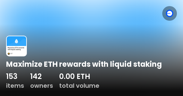 Maximize Eth Rewards With Liquid Staking Collection Opensea