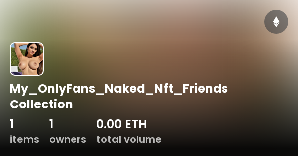 My OnlyFans Naked Nft Friends Collection Collection OpenSea