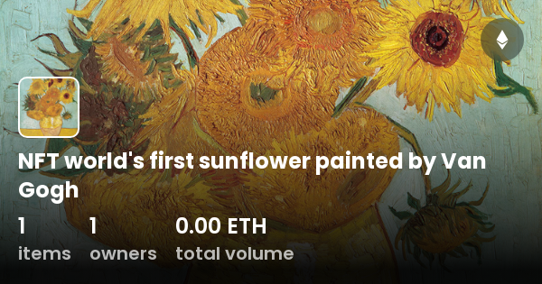 Nft World S First Sunflower Painted By Van Gogh Collection Opensea