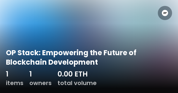 OP Stack Empowering The Future Of Blockchain Development Collection