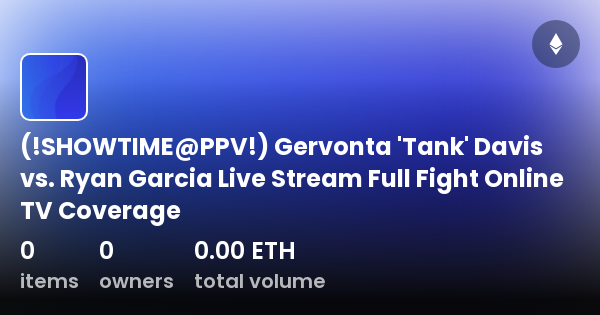 Showtime Ppv Gervonta Tank Davis Vs Ryan Garcia Live Stream Full