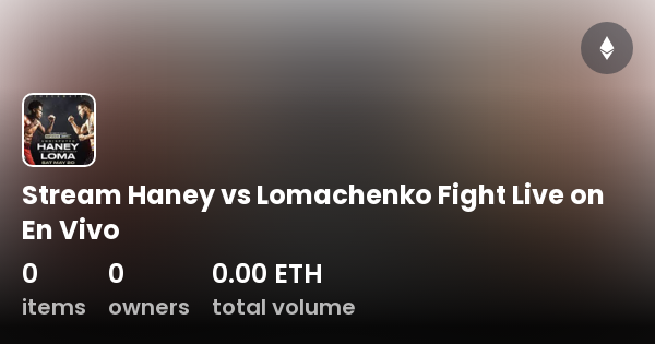 Stream Haney Vs Lomachenko Fight Live On En Vivo Collection Opensea