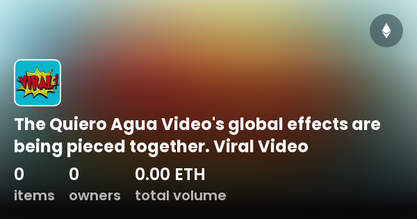 The Quiero Agua Video S Global Effects Are Being Pieced Together Viral