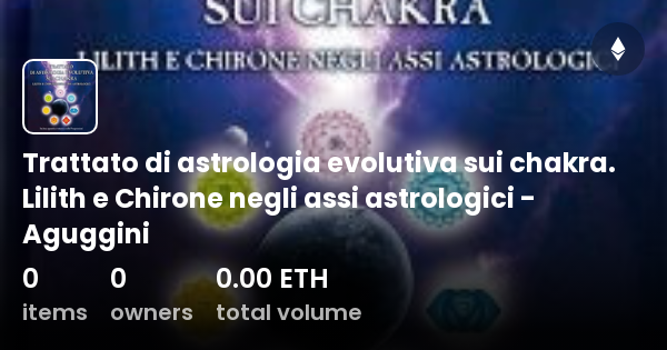 Trattato Di Astrologia Evolutiva Sui Chakra Lilith E Chirone Negli