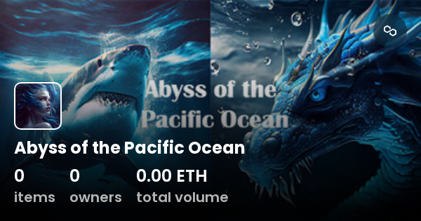 Abyss Of The Pacific Ocean Collection Opensea