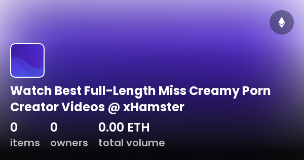 Watch Best Full Length Miss Creamy Porn Creator Videos XHamster