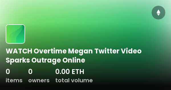 WATCH Overtime Megan Twitter Video Sparks Outrage Online Collection