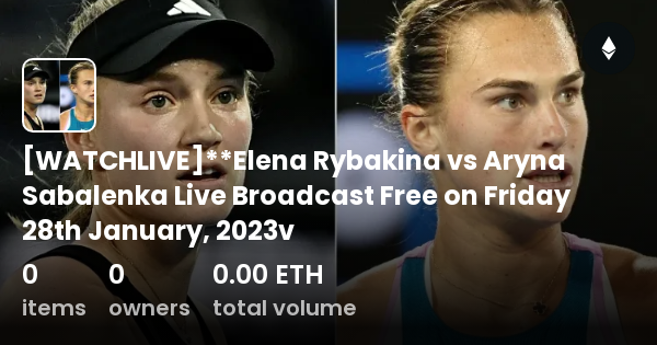 WATCHLIVE Elena Rybakina Vs Aryna Sabalenka Live Broadcast Free On