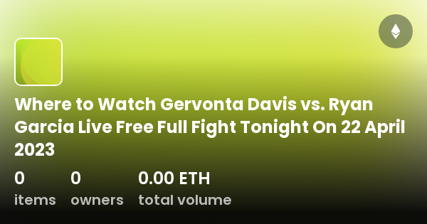 Where To Watch Gervonta Davis Vs Ryan Garcia Live Free Full Fight