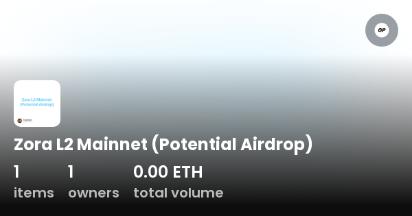 Zora L2 Mainnet Potential Airdrop Collection OpenSea