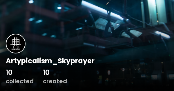 Artypicalism_Skyprayer - Profile | OpenSea