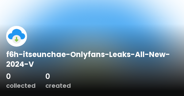 f6h-itseunchae-Onlyfans-Leaks-All-New-2024-V - Profile | OpenSea