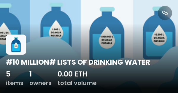 #10 MILLION# LISTS OF DRINKING WATER - Collection | OpenSea