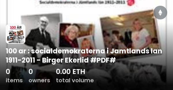 100 Ar : Socialdemokraterna I Jamtlands Lan 1911-2011 - Birger Ekerlid #PDF# - Collection | OpenSea