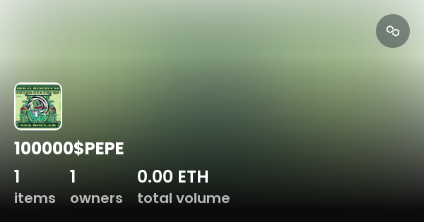 100000$PEPE - Collection | OpenSea