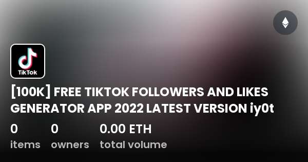 100K] FREE TIKTOK FOLLOWERS AND LIKES GENERATOR APP 2022 LATEST