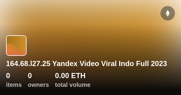 164 68 l27 25 Yandex Video Viral Indo Full 2023 Collection OpenSea
