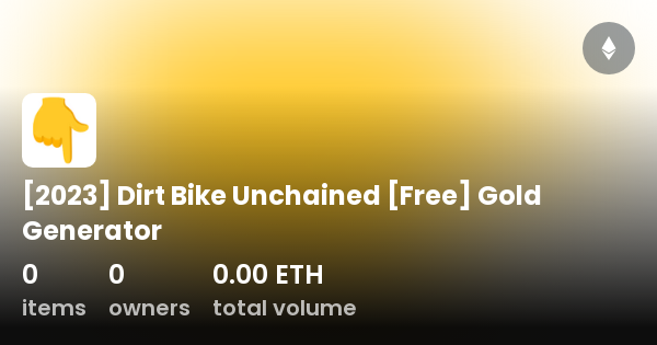 2023 Dirt Bike Unchained Free Gold Generator Collection OpenSea