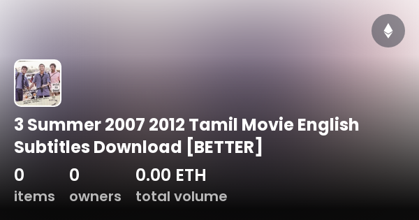 3 Summer 2007 2012 Tamil Movie English Subtitles Download BETTER