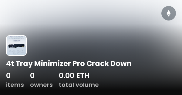 https://open-graph.opensea.io/v1/collections/4t-tray-minimizer-pro-crack-down