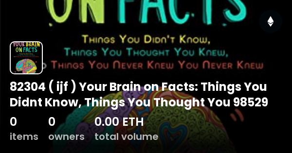 82304 ( ijf ) Your Brain on Facts: Things You Didnt Know, Things You ...