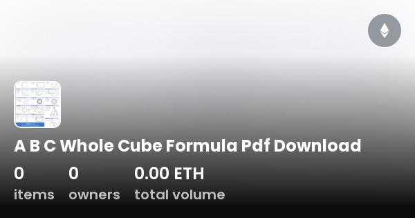 A B C Whole Cube Formula Pdf Download - Collection | OpenSea