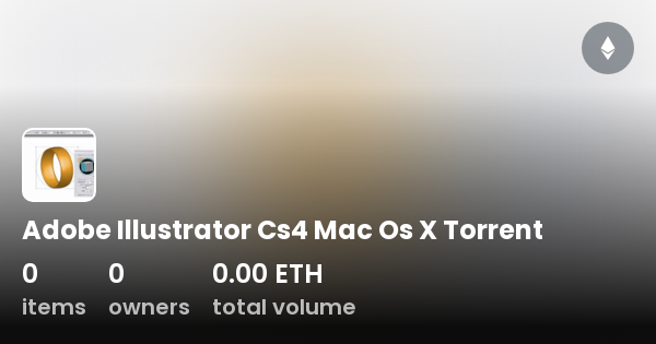 Adobe Illustrator Cs4 Mac Os X Torrent - Collection | OpenSea