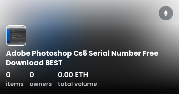 Adobe Photoshop Cs5 Serial Number Free Download BEST Collection OpenSea
