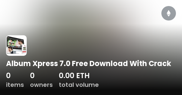 Album Xpress 7 0 Free Download WithCollection OpenSea