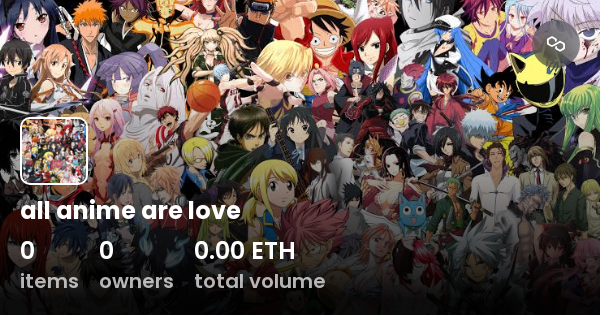 all anime are love - Collection | OpenSea