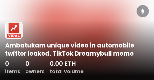 Ambatukam Unique Video In Automobile Twitter Leaked, TikTok Dreamybull ...