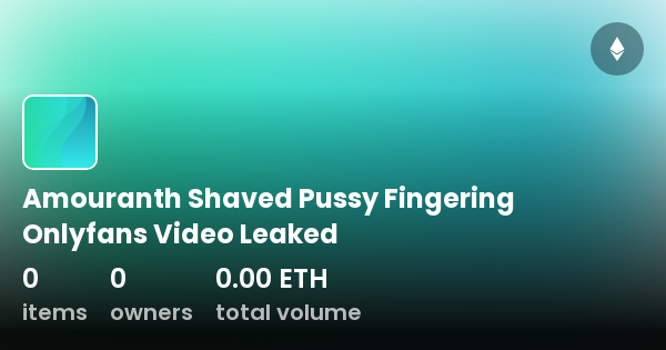 Amouranth Shaved Pussy Fingering Onlyfans Video Leaked Collection Opensea
