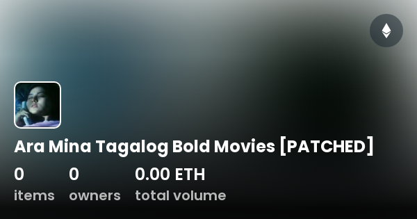 Ara Mina Tagalog Bold Movies [PATCHED] - Collection | OpenSea