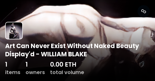 Art Can Never Exist Without Naked Beauty Display D William Blake