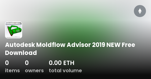Autodesk Moldflow Advisor 2019 NEW Free Download - Collection | OpenSea